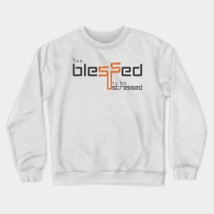 Too blessed to be stressed Crewneck Sweatshirt